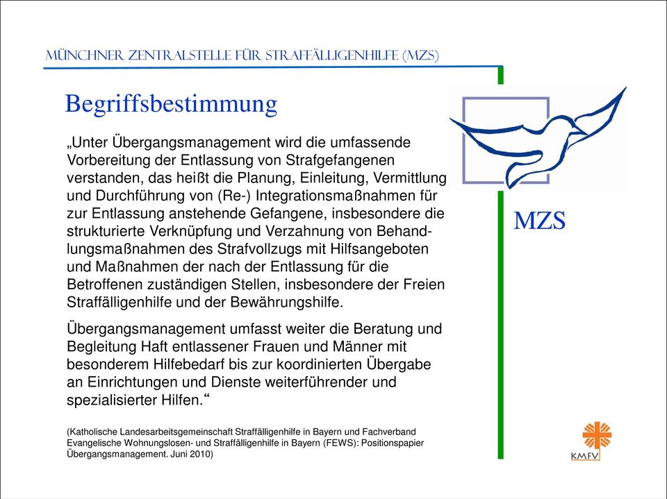 des Strafvollzugs mit Hilfsangeboten und Maßnahmen der nach der Entlassung für die Betroffenen zuständigen Stellen, insbesondere der Freien Straffälligenhilfe und der Bewährungshilfe.