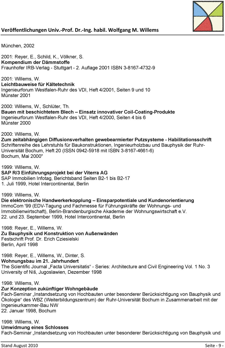 Bauen mit beschichtetem Blech Einsatz innovativer Coil-Coating-Produkte Ingenieurforum Westfalen-Ruhr des VDI, Heft 4/2000, Seiten 4 bis 6 Münster 2000 2000: Willems, W.