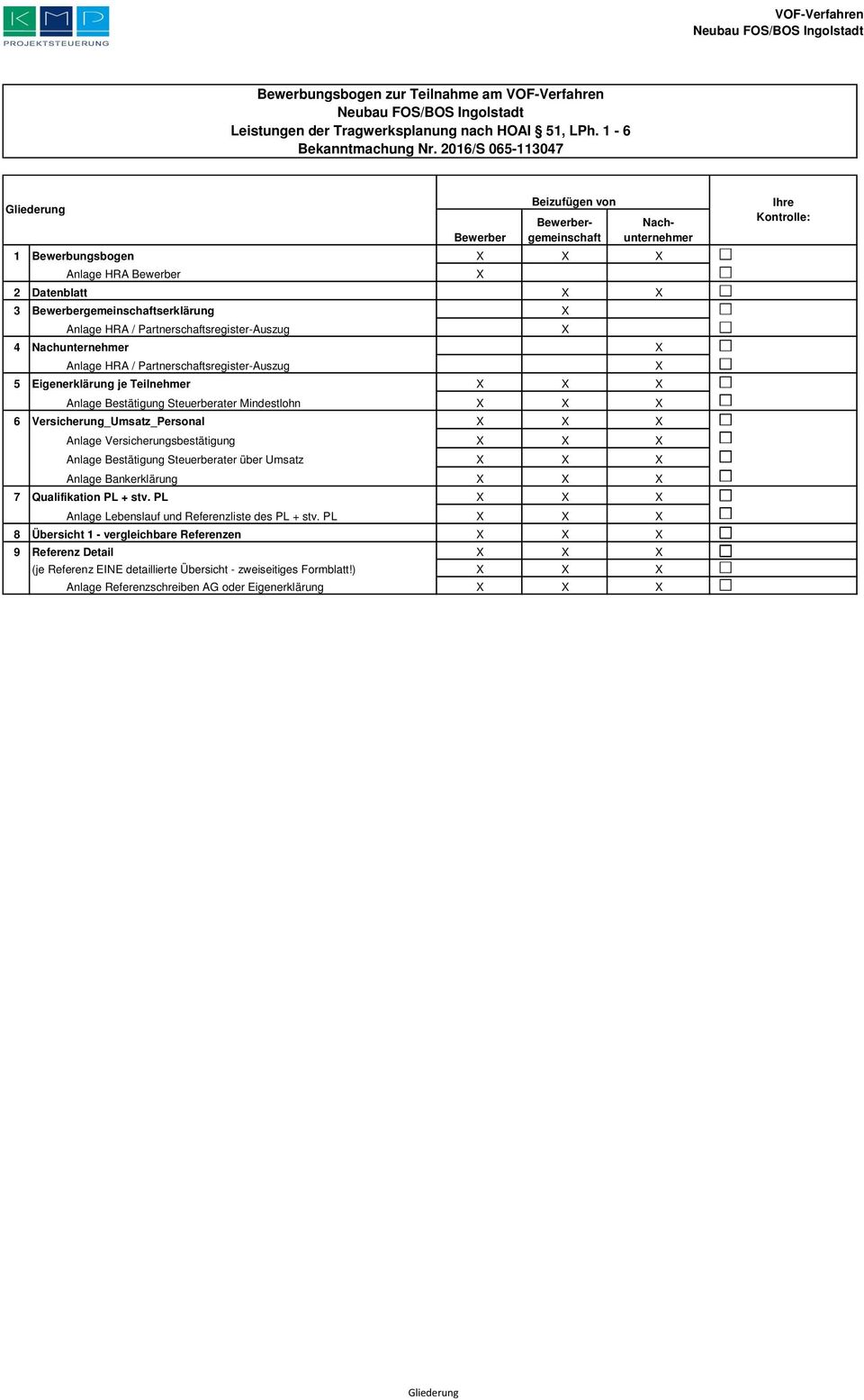 HRA / Partnerschaftsregister-Auszug 5 Eigenerklärung je Teilnehmer X X X Anlage Bestätigung Steuerberater Mindestlohn X X X 6 Versicherung_Umsatz_Personal X X X Anlage Versicherungsbestätigung X X X