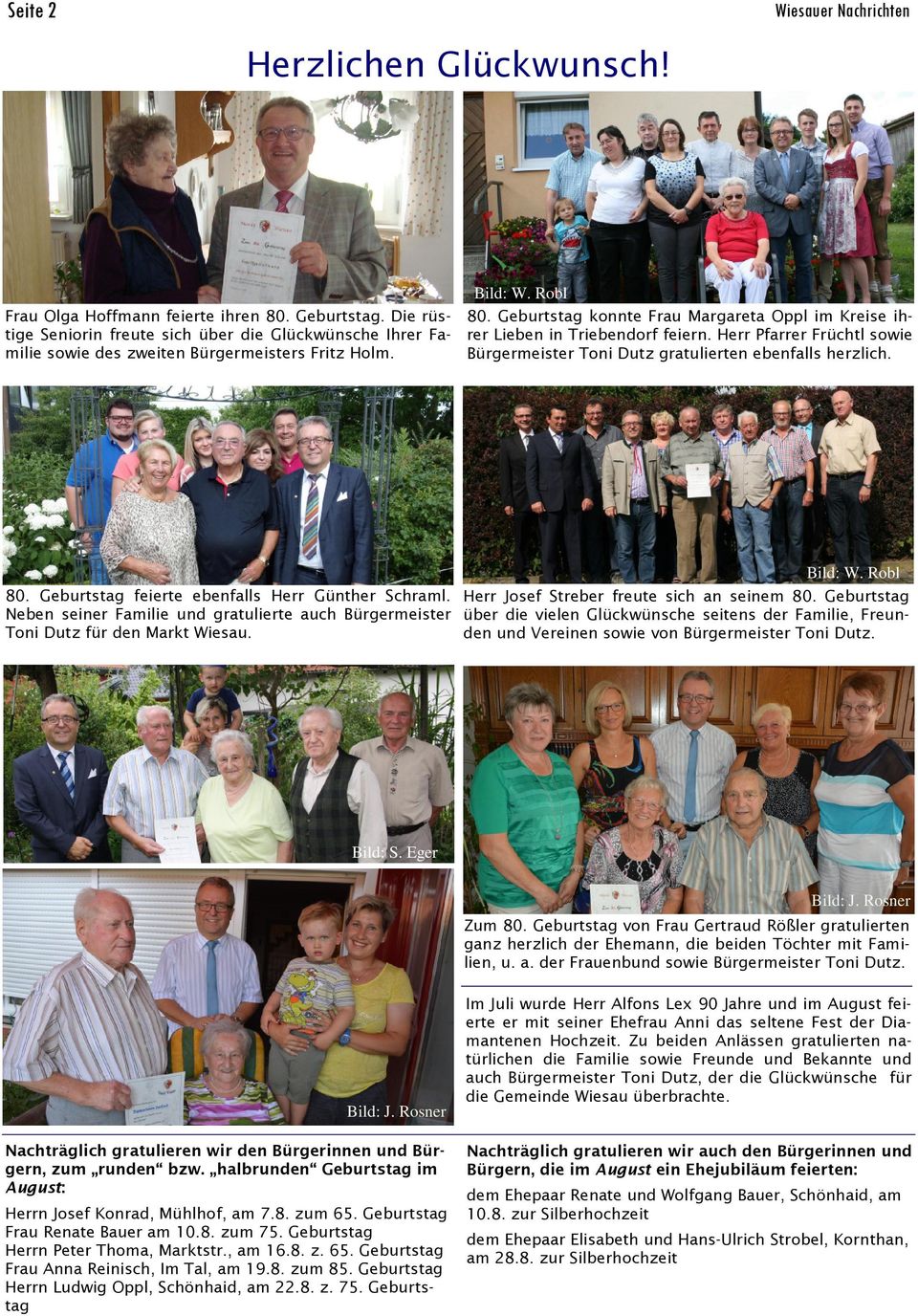Geburtstag konnte Frau Margareta Oppl im Kreise ihrer Lieben in Triebendorf feiern. Herr Pfarrer Früchtl sowie Bürgermeister Toni Dutz gratulierten ebenfalls herzlich. 80.