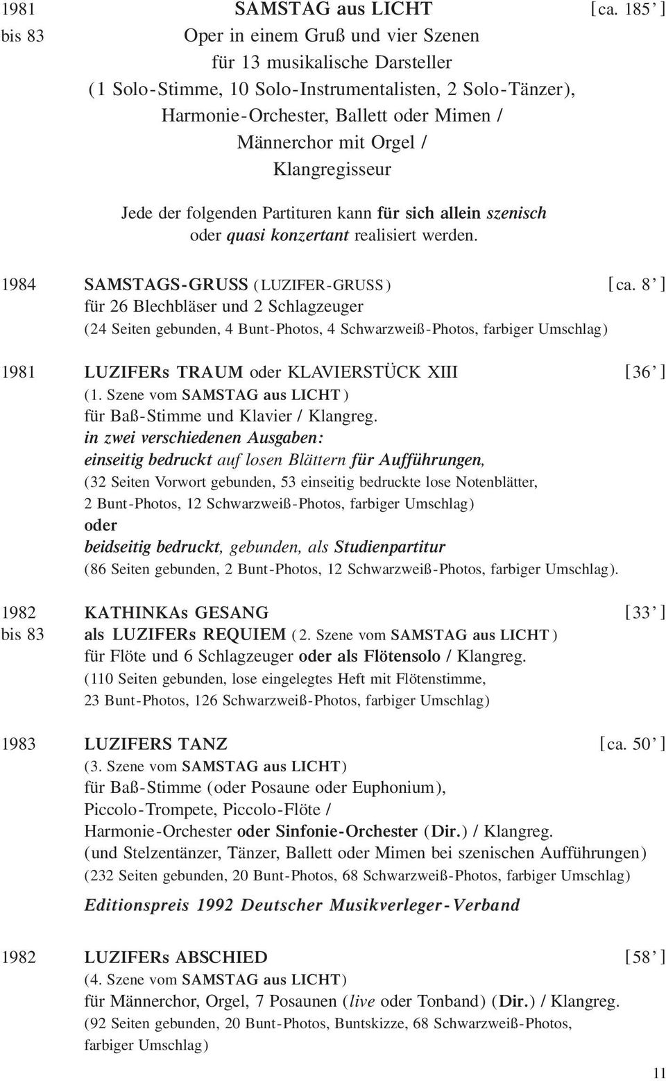 / Klangregisseur Jede der folgenden Partituren kann für sich allein szenisch oder quasi konzertant realisiert werden. 1984 SAMSTAGS-GRUSS (LUZIFER-GRUSS) [ca.
