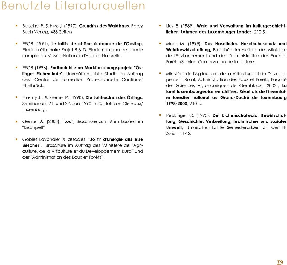 EFOR (1996), Endbericht zum Markforschungsprojekt "Öslinger Eichenrinde", Unveröffentlichte Studie im Auftrag des "Centre de Formation Professionnelle Continue" Ettelbrück. Erasmy J.J & Kremer P.