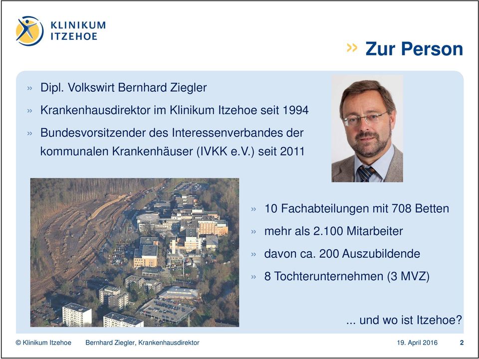 Bundesvorsitzender des Interessenverbandes der kommunalen Krankenhäuser (IVKK e.v.) seit 2011» 10 Fachabteilungen mit 708 Betten» mehr als 2.