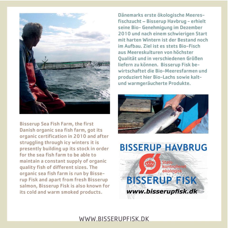 Bisserup Fisk bewirtschaftet die Bio-Meeresfarmen und produziert hier Bio-Lachs sowie kaltund warmgeräucherte Produkte.