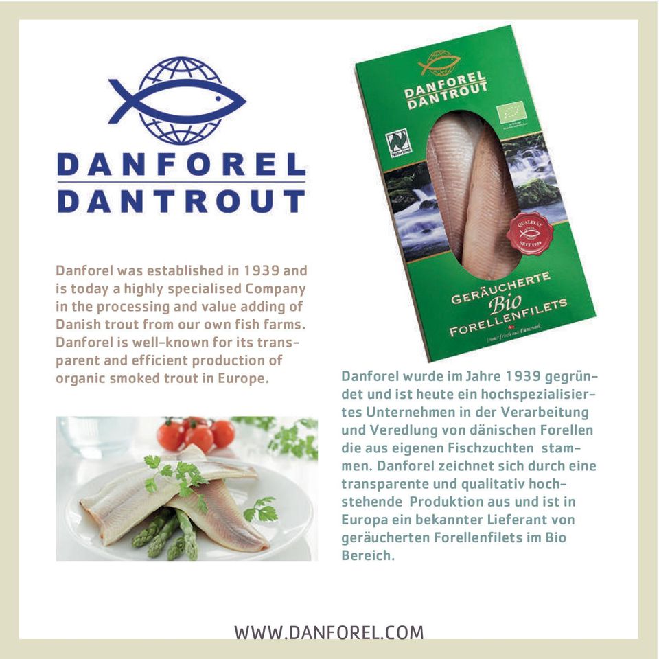 Danforel wurde im Jahre 1939 gegründet und ist heute ein hochspezialisiertes Unternehmen in der Verarbeitung und Veredlung von dänischen Forellen die aus