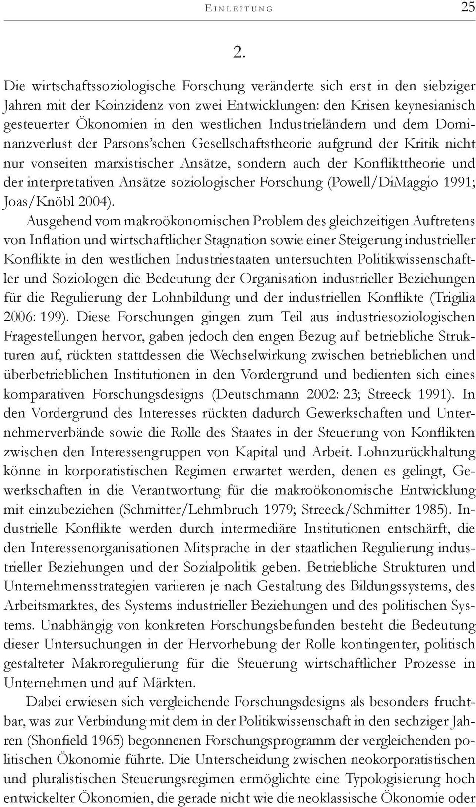 Industrieländern und dem Dominanzverlust der Parsons schen Gesellschaftstheorie aufgrund der Kritik nicht nur vonseiten marxistischer Ansätze, sondern auch der Konflikttheorie und der interpretativen