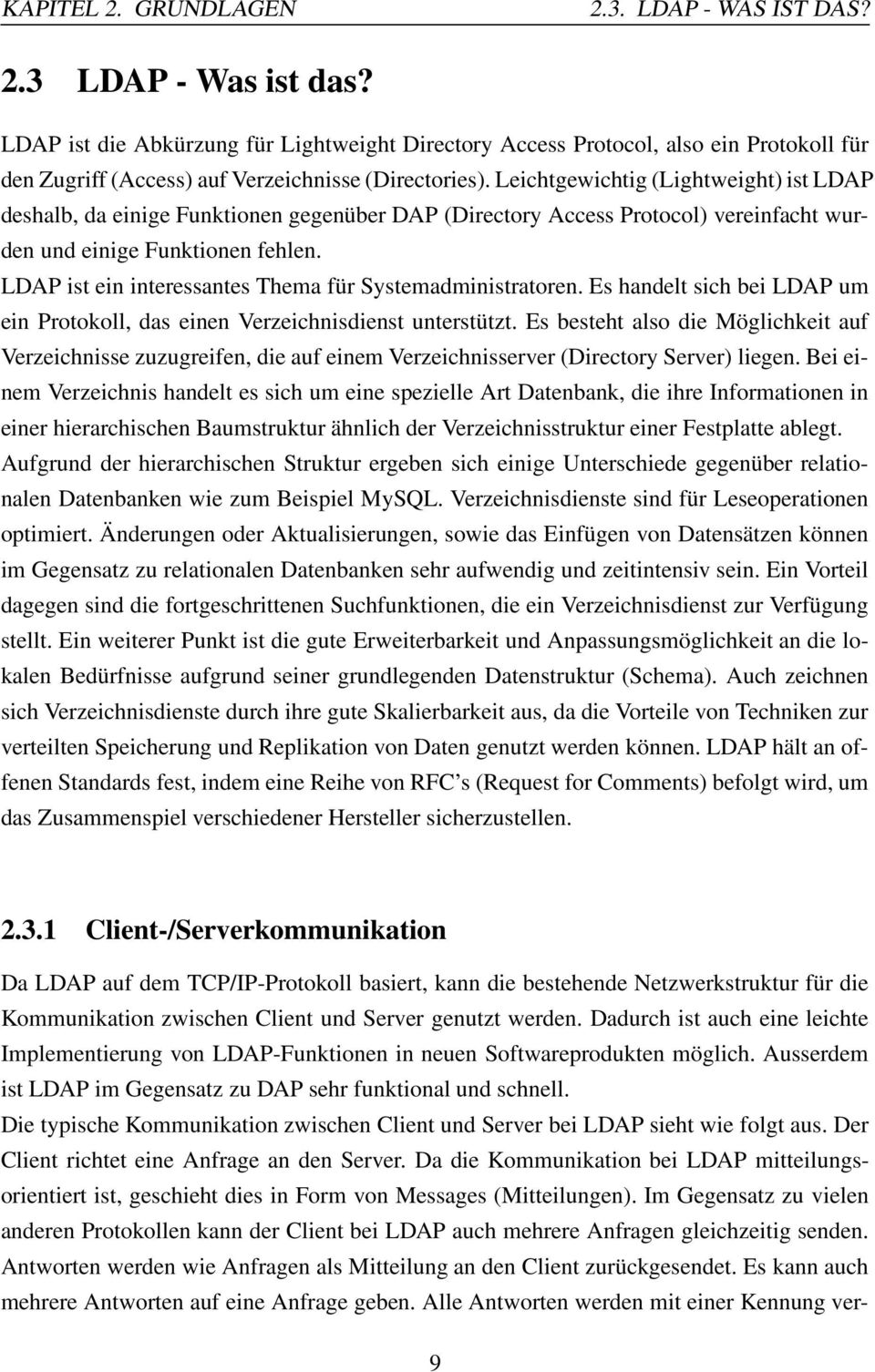 Leichtgewichtig (Lightweight) ist LDAP deshalb, da einige Funktionen gegenüber DAP (Directory Access Protocol) vereinfacht wurden und einige Funktionen fehlen.