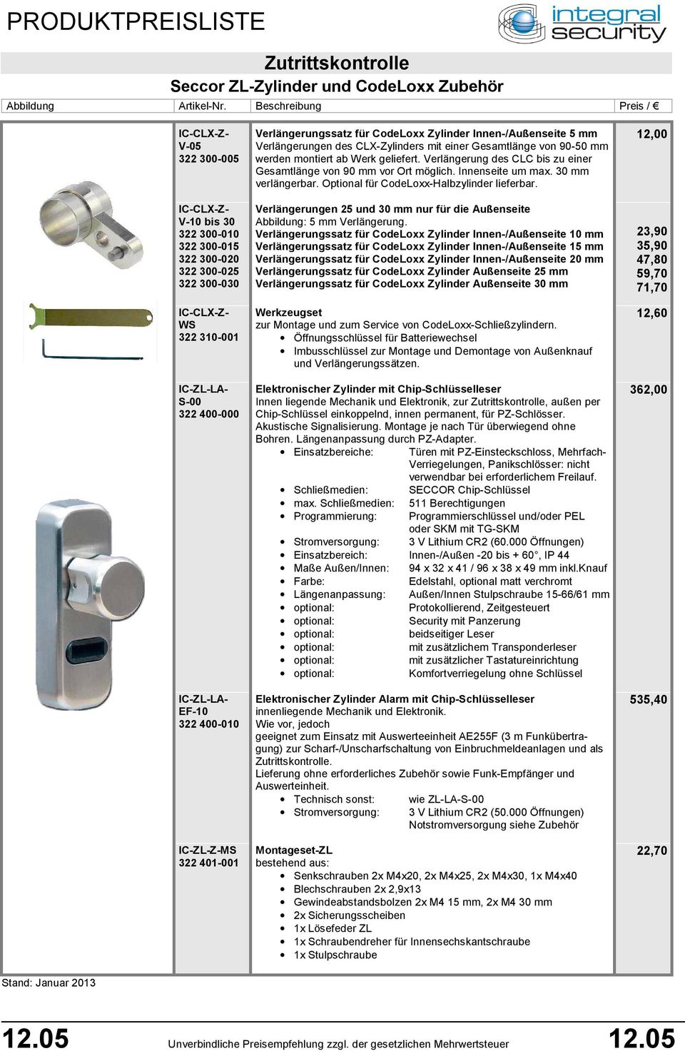 Verlängerung des CLC bis zu einer Gesamtlänge von 90 mm vor Ort möglich. Innenseite um max. 30 mm verlängerbar. Optional für CodeLoxx-Halbzylinder lieferbar.