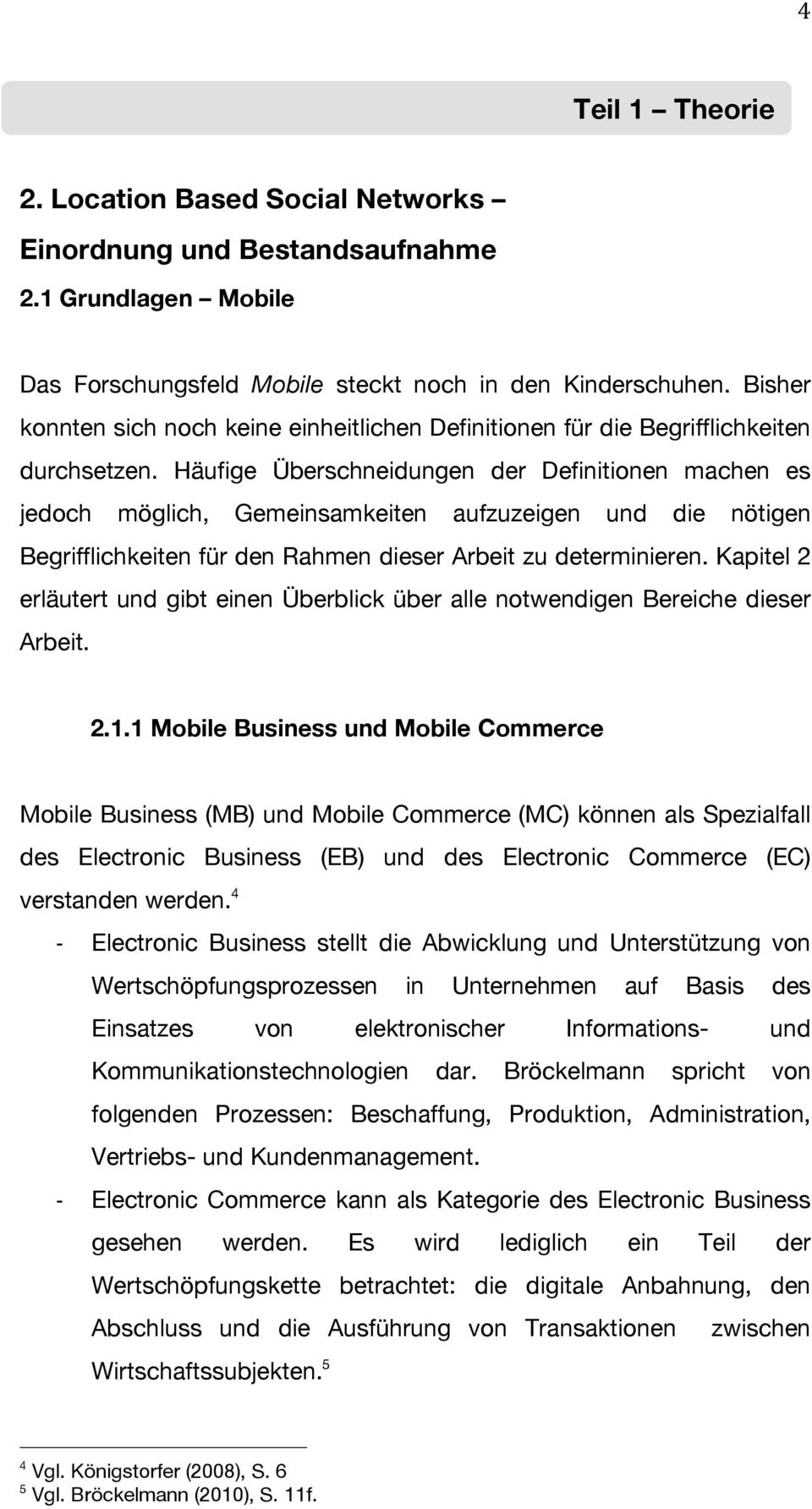 Häufige Überschneidungen der Definitionen machen es jedoch möglich, Gemeinsamkeiten aufzuzeigen und die nötigen Begrifflichkeiten für den Rahmen dieser Arbeit zu determinieren.