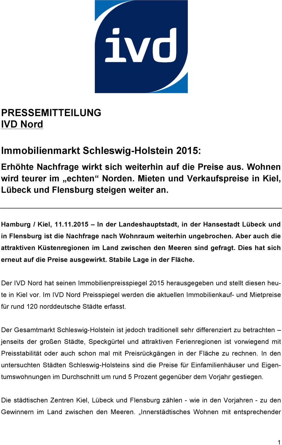 11.2015 In der Landeshauptstadt, in der Hansestadt Lübeck und in Flensburg ist die Nachfrage nach Wohnraum weiterhin ungebrochen.
