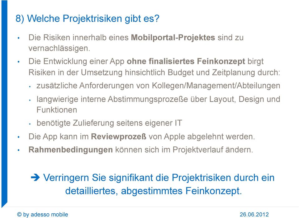 von Kollegen/Management/Abteilungen langwierige interne Abstimmungsprozeße über Layout, Design und Funktionen benötigte Zulieferung seitens eigener IT Die