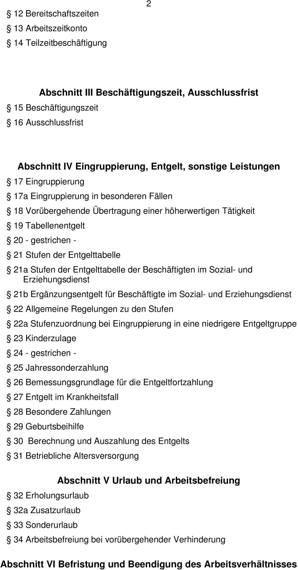 Entgelttabelle 21a Stufen der Entgelttabelle der Beschäftigten im Sozial- und Erziehungsdienst 21b Ergänzungsentgelt für Beschäftigte im Sozial- und Erziehungsdienst 22 Allgemeine Regelungen zu den