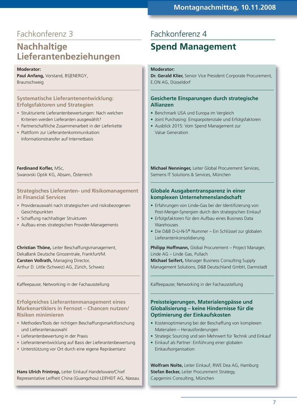 ON AG, Düsseldorf Systematische Lieferantenentwicklung: Erfolgsfaktoren und Strategien Strukturierte Lieferantenbewertungen: Nach welchen Kriterien werden Lieferanten ausgewählt?
