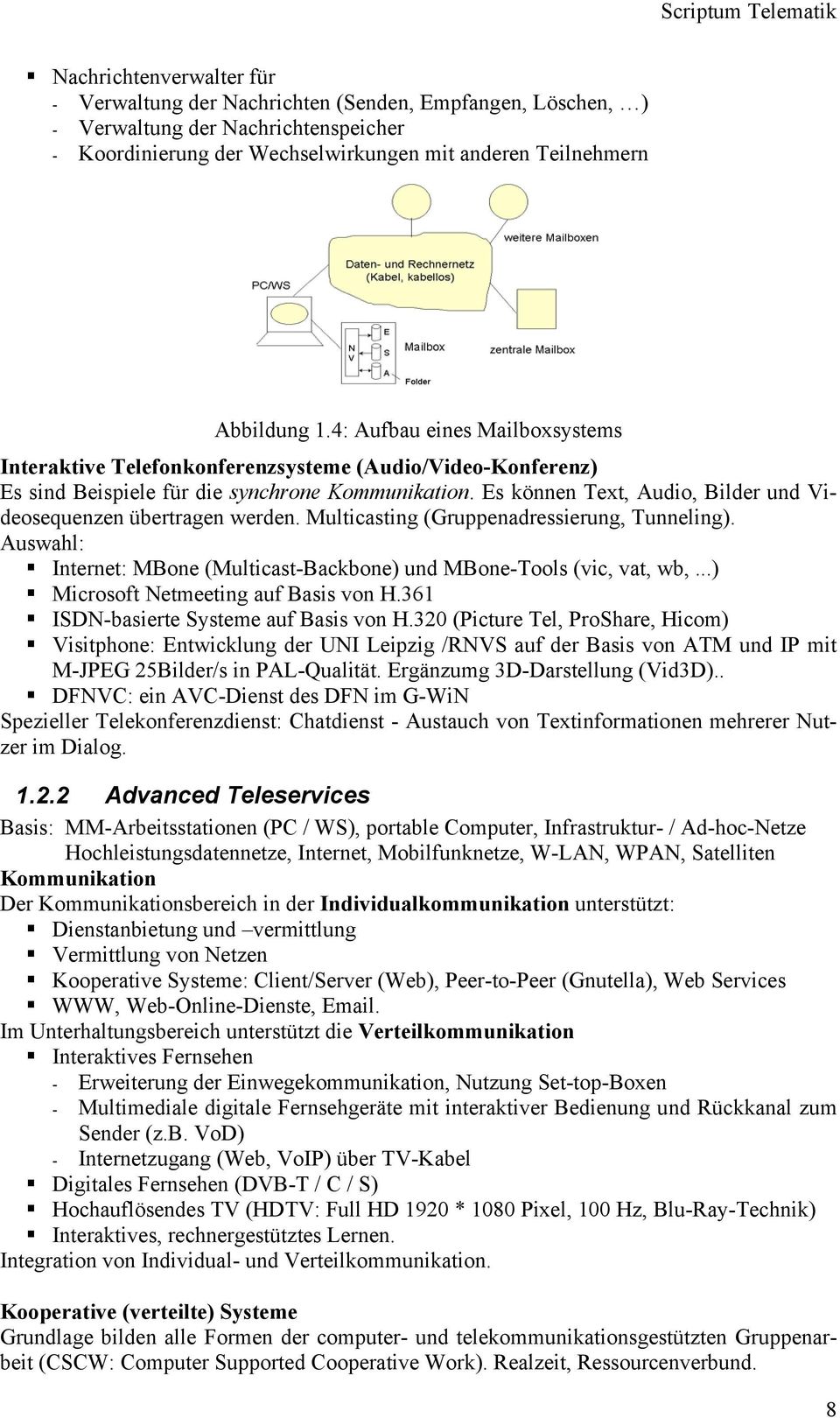 Es können Text, Audio, Bilder und Videosequenzen übertragen werden. Multicasting (Gruppenadressierung, Tunneling). Auswahl: Internet: MBone (Multicast-Backbone) und MBone-Tools (vic, vat, wb,.