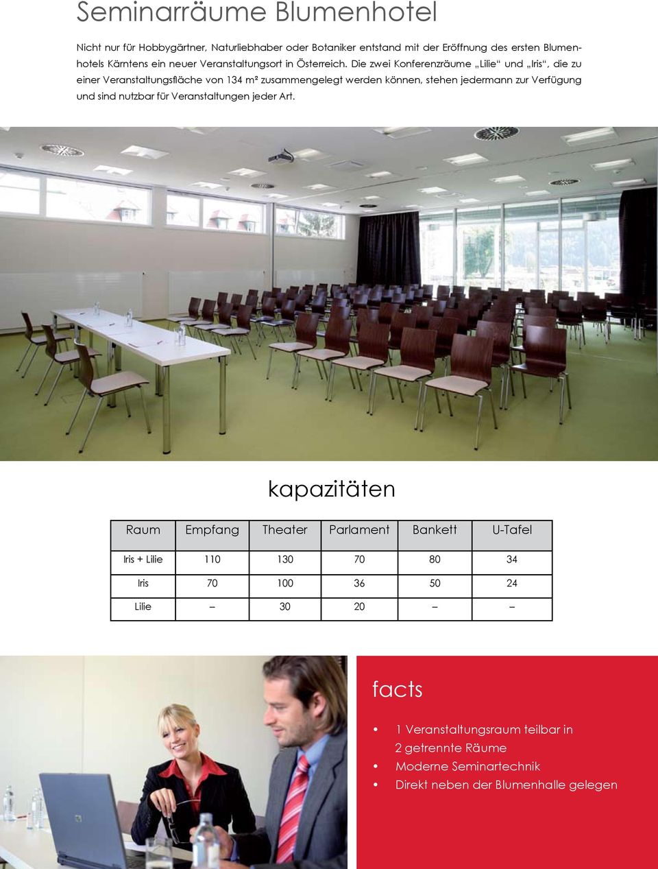Die zwei Konferenzräume Lilie und Iris, die zu einer Veranstaltungsfläche von 134 m² zusammengelegt werden können, stehen jedermann zur Verfügung und sind