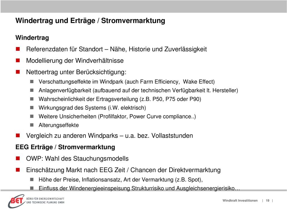 w. elektrisch) Weitere Unsicherheiten (Profilfaktor, Power Curve compliance..) Alterungseffekte Vergleich zu anderen Windparks u.a. bez.