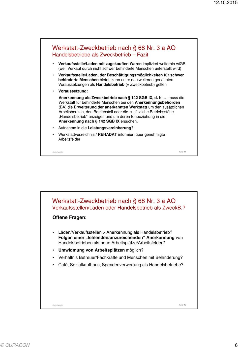 Verkaufsstelle/Laden, der Beschäftigungsmöglichkeiten für schwer behinderte Menschen bietet, kann unter den weiteren genannten Voraussetzungen als Handelsbetrieb (= Zweckbetrieb) gelten