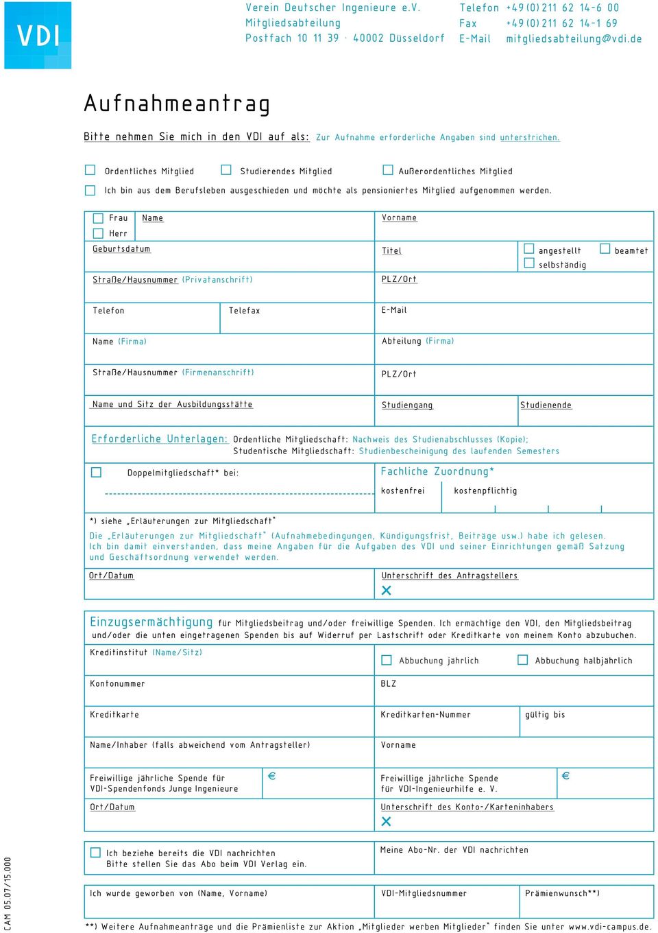 Ordentliches Mitglied Studierendes Mitglied Außerordentliches Mitglied Ich bin aus dem Berufsleben ausgeschieden und möchte als pensioniertes Mitglied aufgenommen werden.