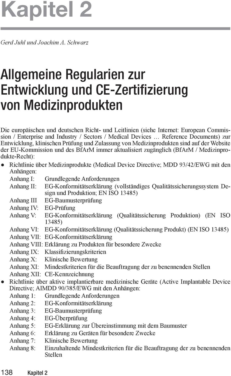 Industry / Sectors / Medical Devices Reference Documents) zur E wick, kli isch Pr Zula vo Medizi produk si auf der Website der EU-Kommission und des BfArM immer aktualisiert zugänglich (BfArM /