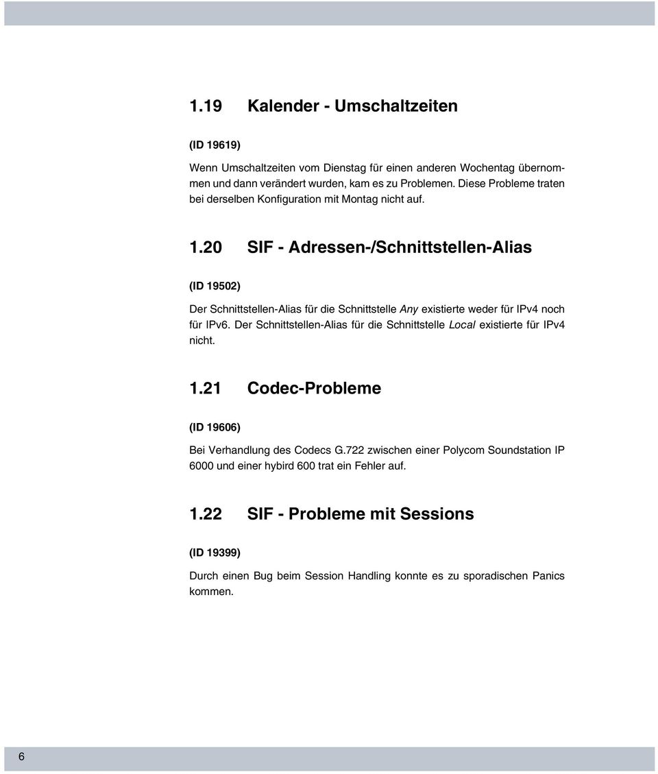 20 SIF - Adressen-/Schnittstellen-Alias (ID 19502) Der Schnittstellen-Alias für die Schnittstelle Any existierte weder für IPv4 noch für IPv6.