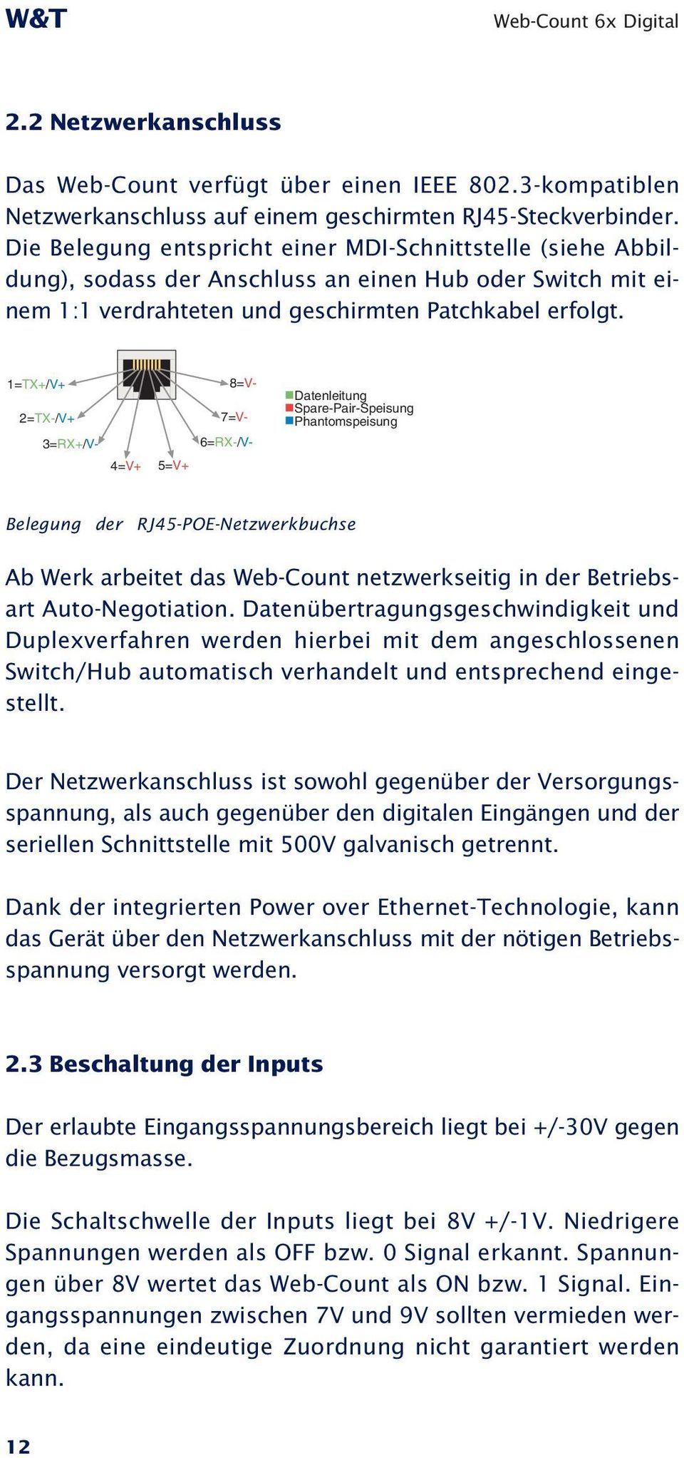 1=TX+/V+ 4=V+ 5=V+ 2=TX-/V+ 3=RX+/V- 8=V- 7=V- 6=RX-/V- Datenleitung Spare-Pair-Speisung Phantomspeisung Belegung der RJ45-POE-Netzwerkbuchse Ab Werk arbeitet das Web-Count netzwerkseitig in der