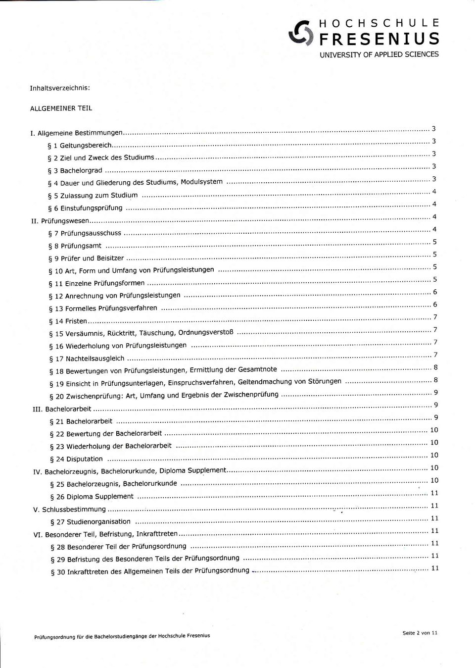 " "' 6 15 Versäumnis, Rücktritt, Täuschung, Ordnungsverstoß """""' """"""""' 7 16 Wiederholung von Prüfungsleistungen... """"""""""' 7 18 Bewertungen von Prüfungsleistungen, Ermittlung dergesamtnote.