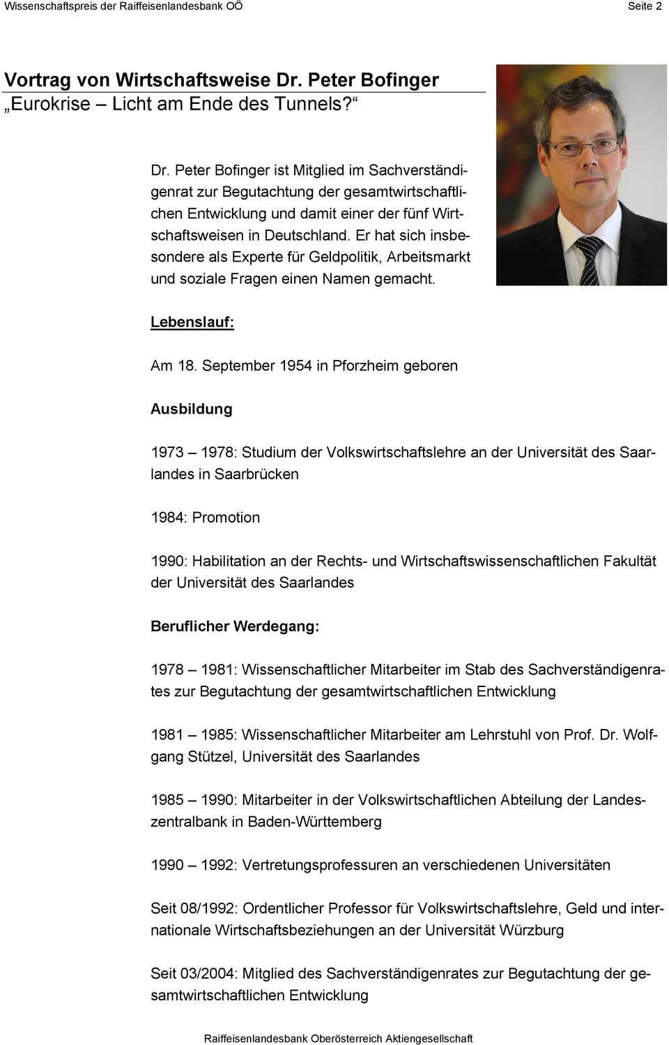 Peter Bofinger ist Mitglied im Sachverst ndigenrat zur Begutachtung der gesamtwirtschaftlichen Entwicklung und damit einer der f nf Wirtschaftsweisen in Deutschland.