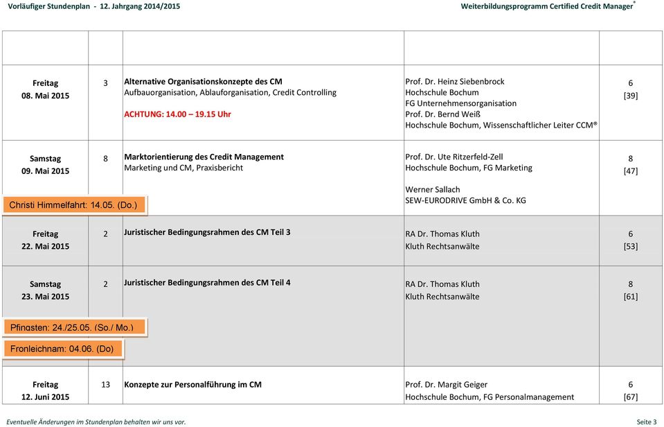 Ute Ritzerfeld-Zell Hochschule Bochum, FG Marketing [7] Christi Himmelfahrt: 1.05. (Do.) Werner Sallach SEW-EURODRIVE GmbH & Co. KG 22. Mai 2015 2 Juristischer Bedingungsrahmen des CM Teil 3 RA Dr.