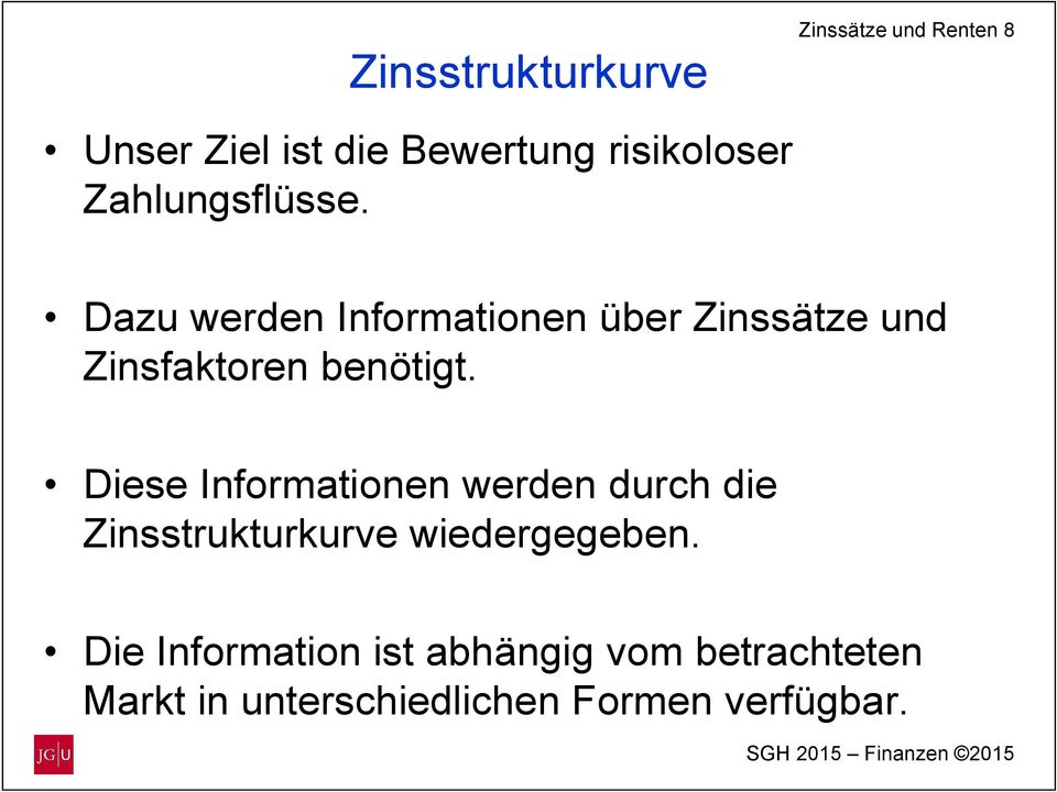 Dazu werden Informationen über Zinssätze und Zinsfaktoren benötigt.