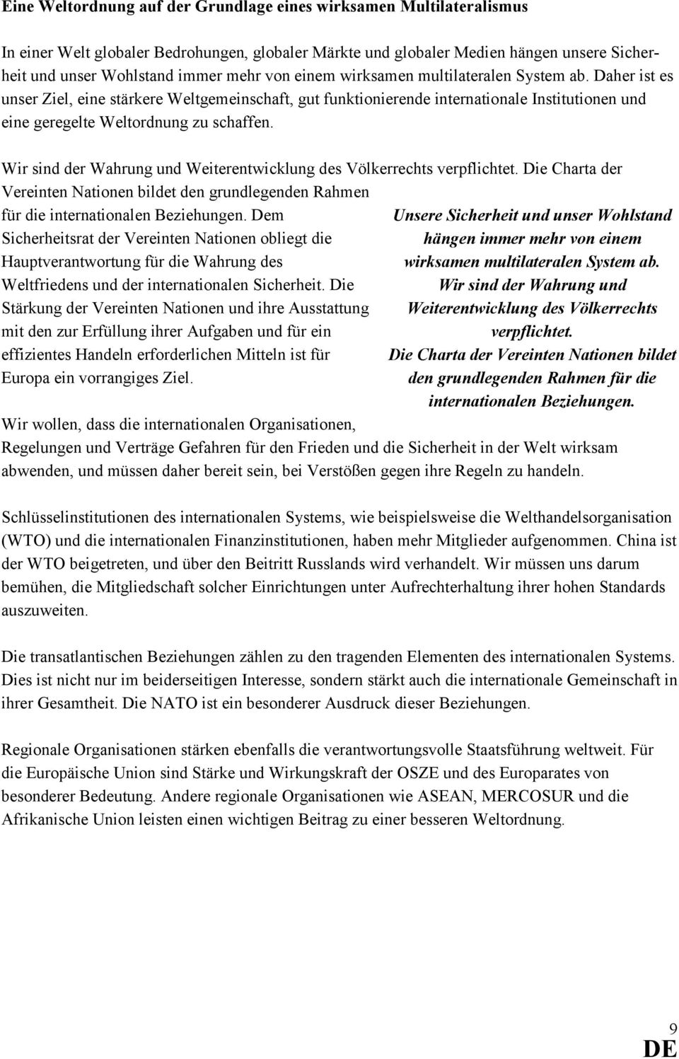 Wir sind der Wahrung und Weiterentwicklung des Völkerrechts verpflichtet. Die Charta der Vereinten Nationen bildet den grundlegenden Rahmen für die internationalen Beziehungen.