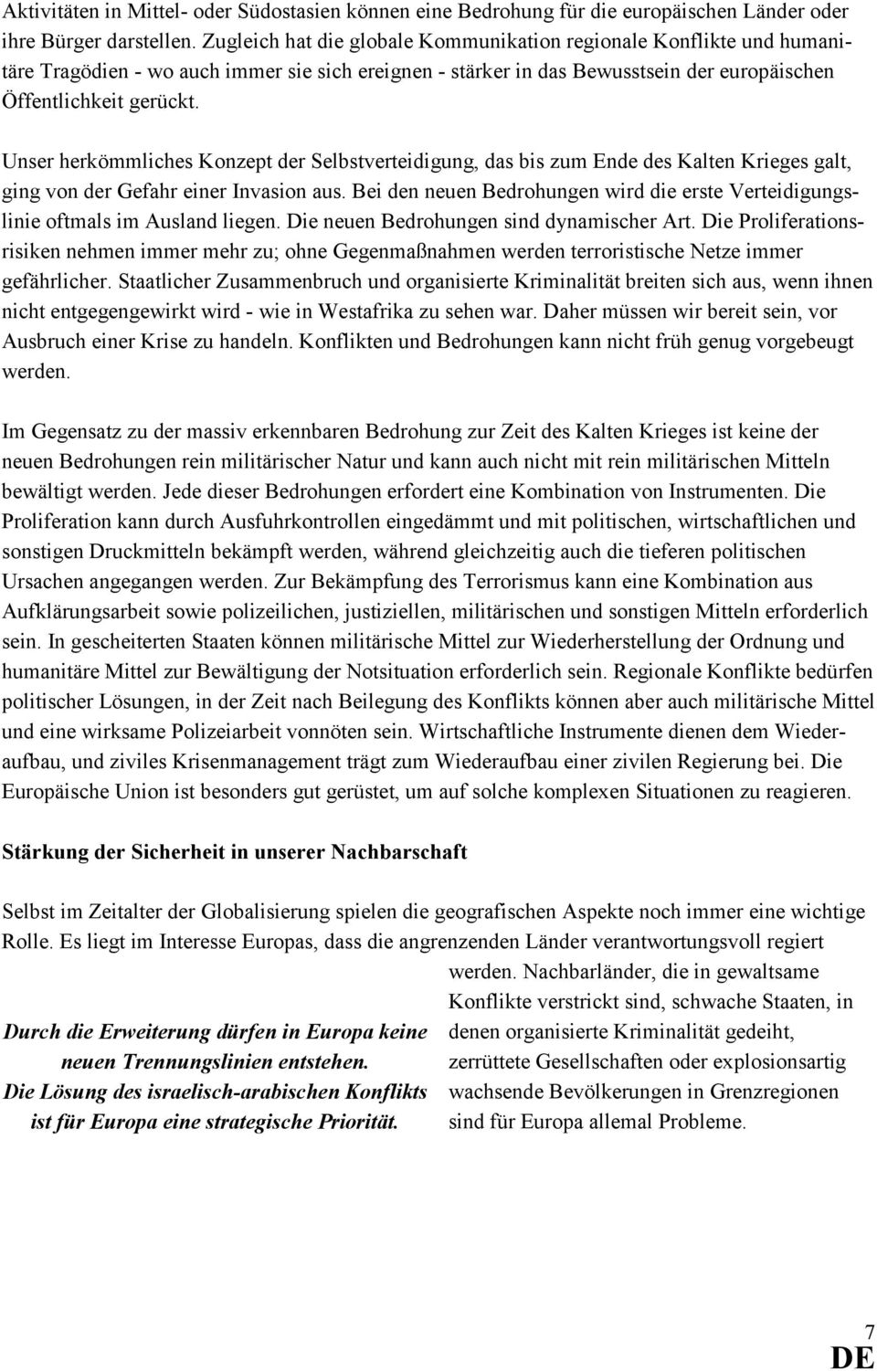 Unser herkömmliches Konzept der Selbstverteidigung, das bis zum Ende des Kalten Krieges galt, ging von der Gefahr einer Invasion aus.