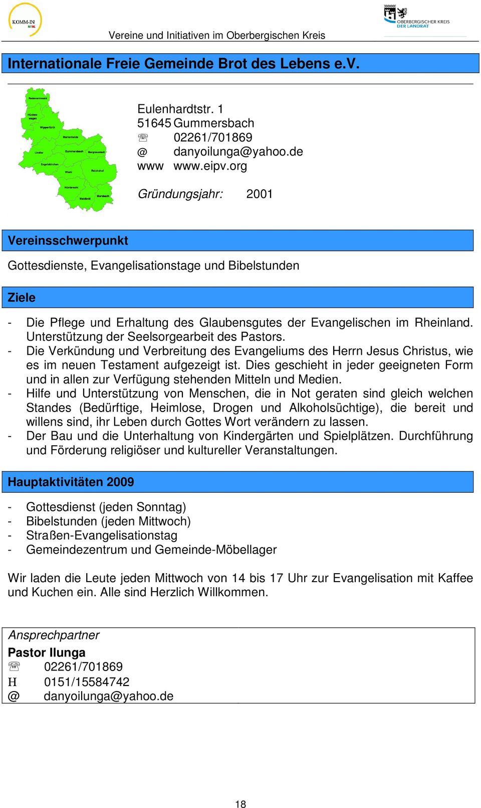 - Die Verkündung und Verbreitung des Evangeliums des Herrn Jesus Christus, wie es im neuen Testament aufgezeigt ist.