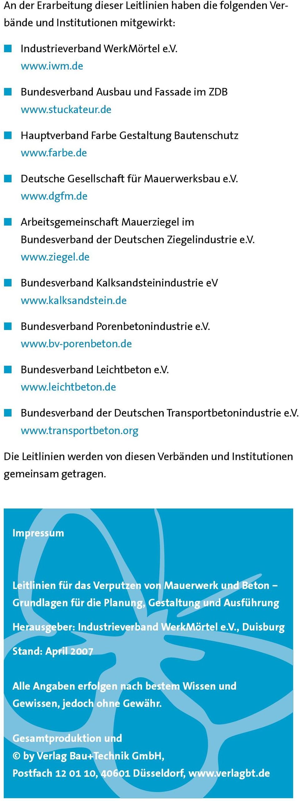 kalksandstein.de Bundesverband Porenbetonindustrie e.v. www.bv-porenbeton.de Bundesverband Leichtbeton e.v. www.leichtbeton.de Bundesverband der Deutschen Transportbetonindustrie e.v. www.transportbeton.