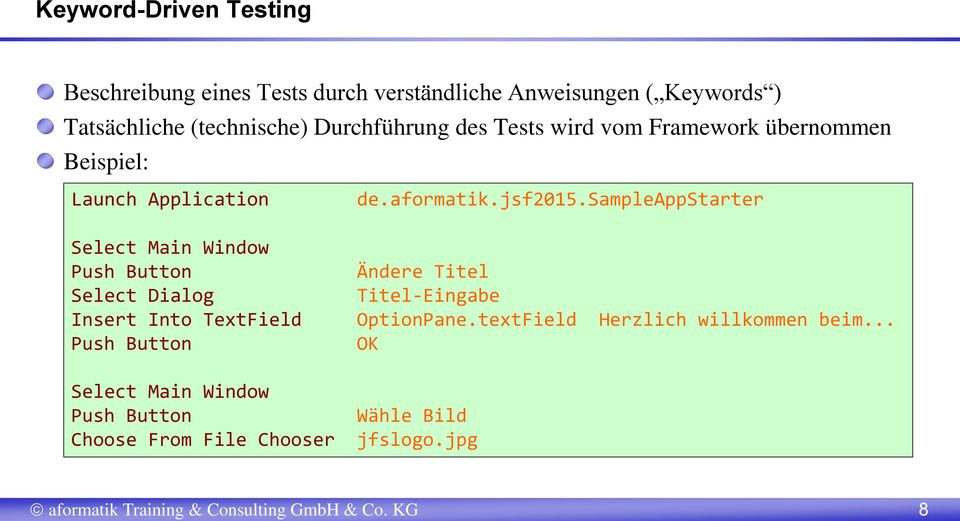 Durchführung des Tests wird vom Framework übernommen Beispiel: Launch Application de.aformatik.jsf2015.
