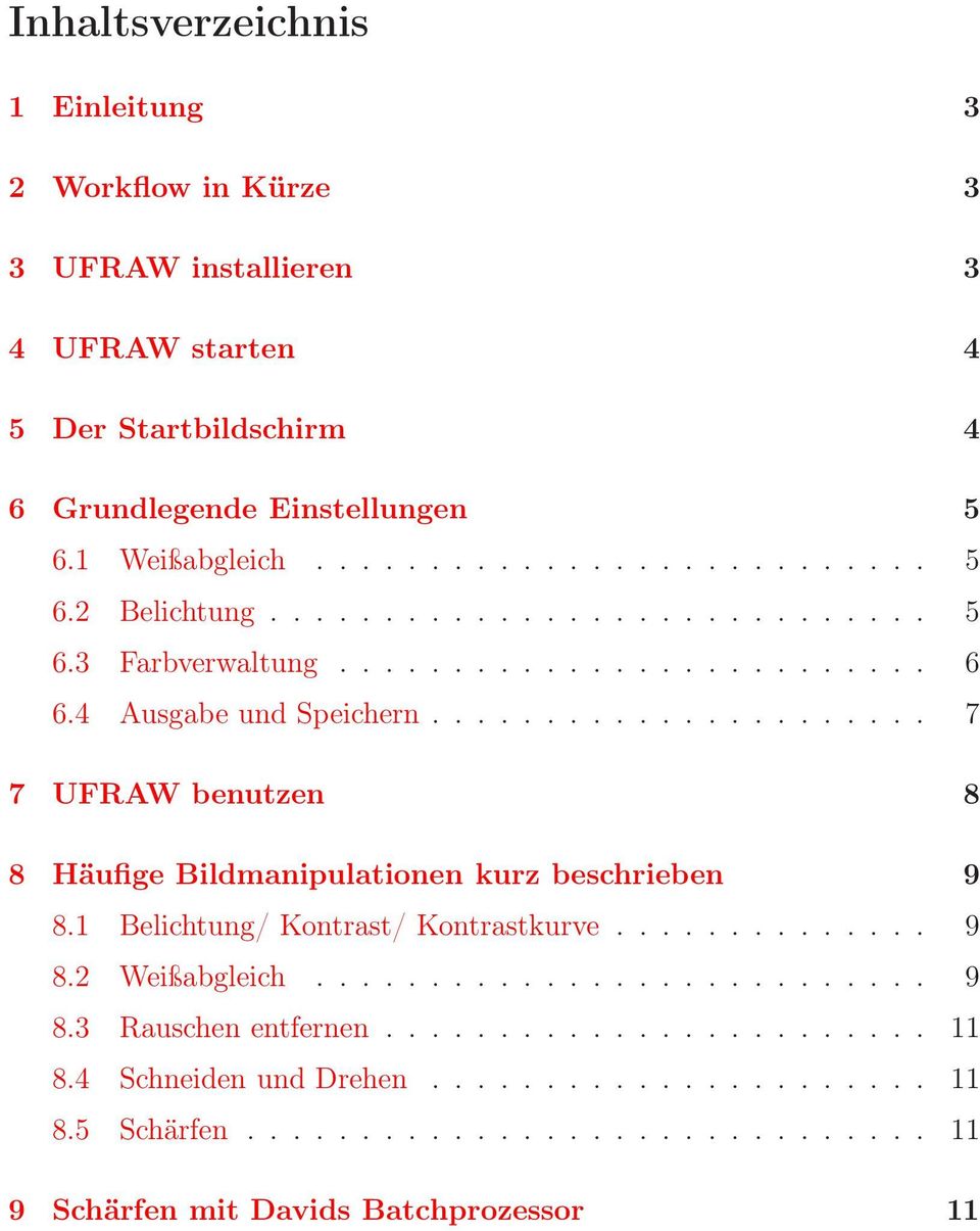 ..................... 7 7 UFRAW benutzen 8 8 Häufige Bildmanipulationen kurz beschrieben 9 8.1 Belichtung/ Kontrast/ Kontrastkurve.............. 9 8.2 Weißabgleich........................... 9 8.3 Rauschen entfernen.