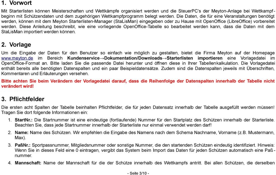 Die Daten, die für eine Veranstaltungen benötigt werden, können mit dem Meyton Starterlisten-Manager (StaLisMan) eingegeben oder zu Hause mit OpenOffice (LibreOffice) vorbereitet werden.