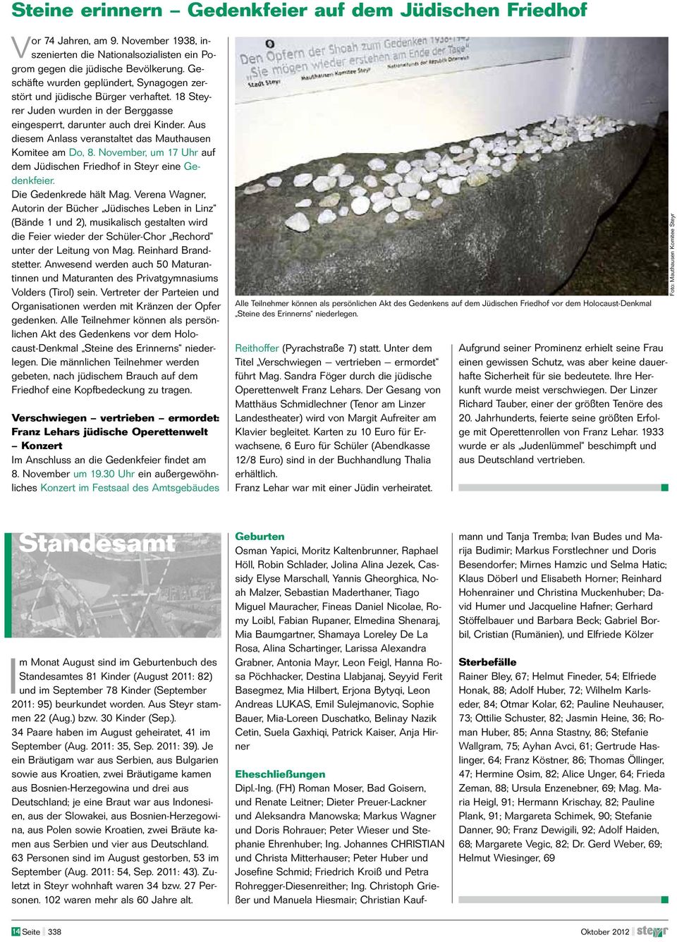 Aus diesem Anlass veranstaltet das Mauthausen Komitee am Do,. November, um 17 Uhr auf dem Jüdischen Friedhof in Steyr eine Gedenkfeier. Die Gedenkrede hält Mag.