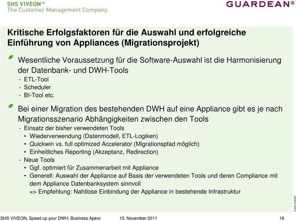 Bei einer Migration des bestehenden DWH auf eine Appliance gibt es je nach Migrationsszenario Abhängigkeiten zwischen den Tools - Einsatz der bisher verwendeten Tools Wiederverwendung (Datenmodell,