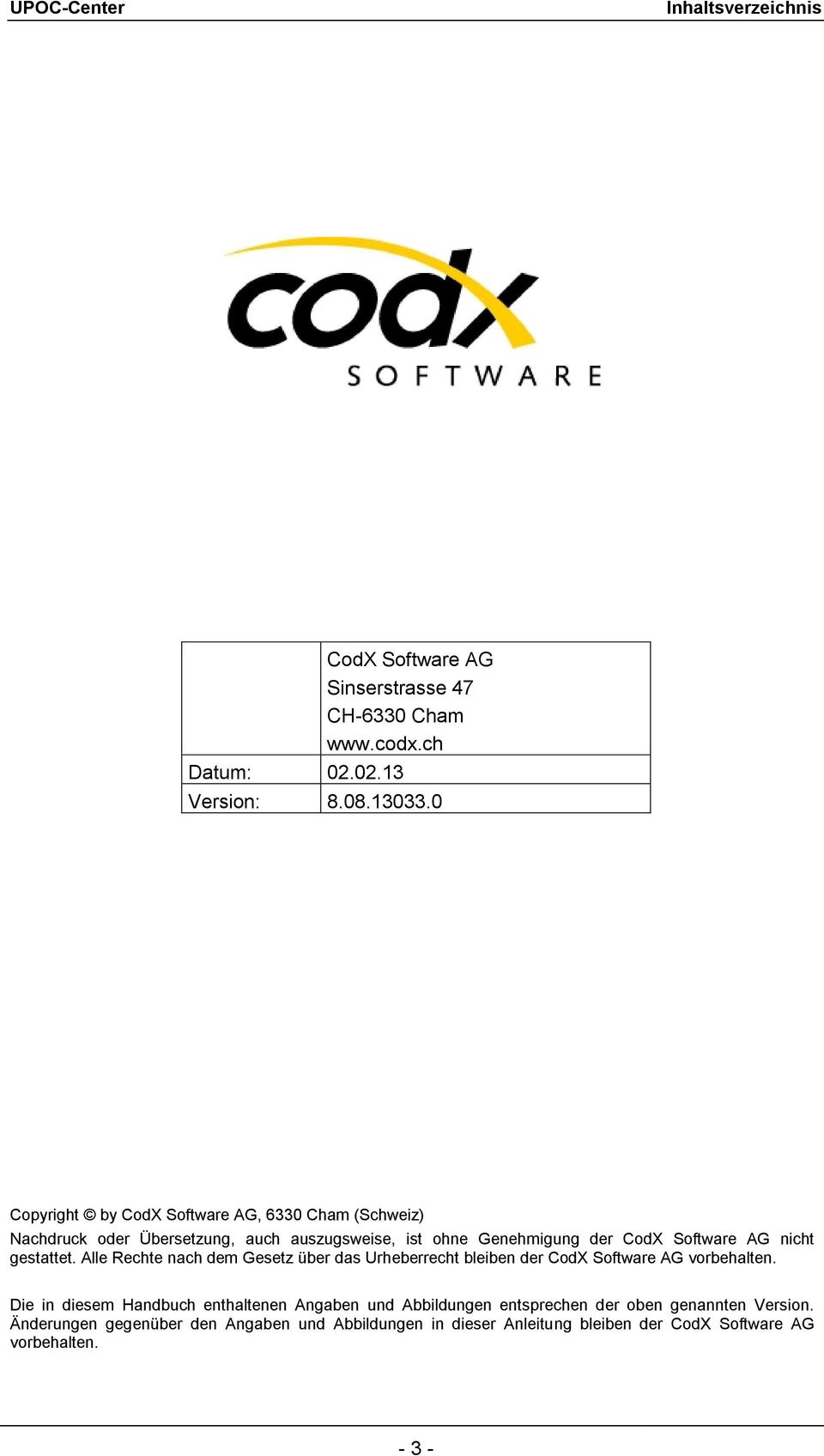 nicht gestattet. Alle Rechte nach dem Gesetz über das Urheberrecht bleiben der CodX Software AG vorbehalten.