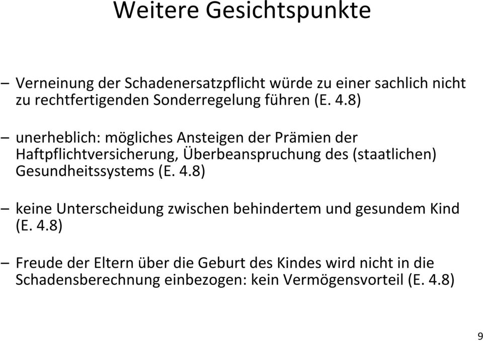 8) unerheblich: mögliches Ansteigen der Prämien der Haftpflichtversicherung, Überbeanspruchung des (staatlichen)