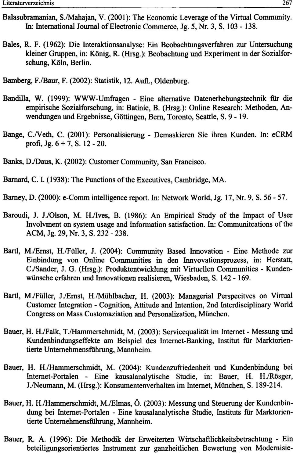 /Baur, F. (2002): Statistik, 12. Aufl., Oldenburg. Bandilla, W. (1999): WWW-Umfragen - Eine alternative Datenerhebungstechnik fi^ die empirische Sozialforschung, in: Batinic, B. (Hrsg.