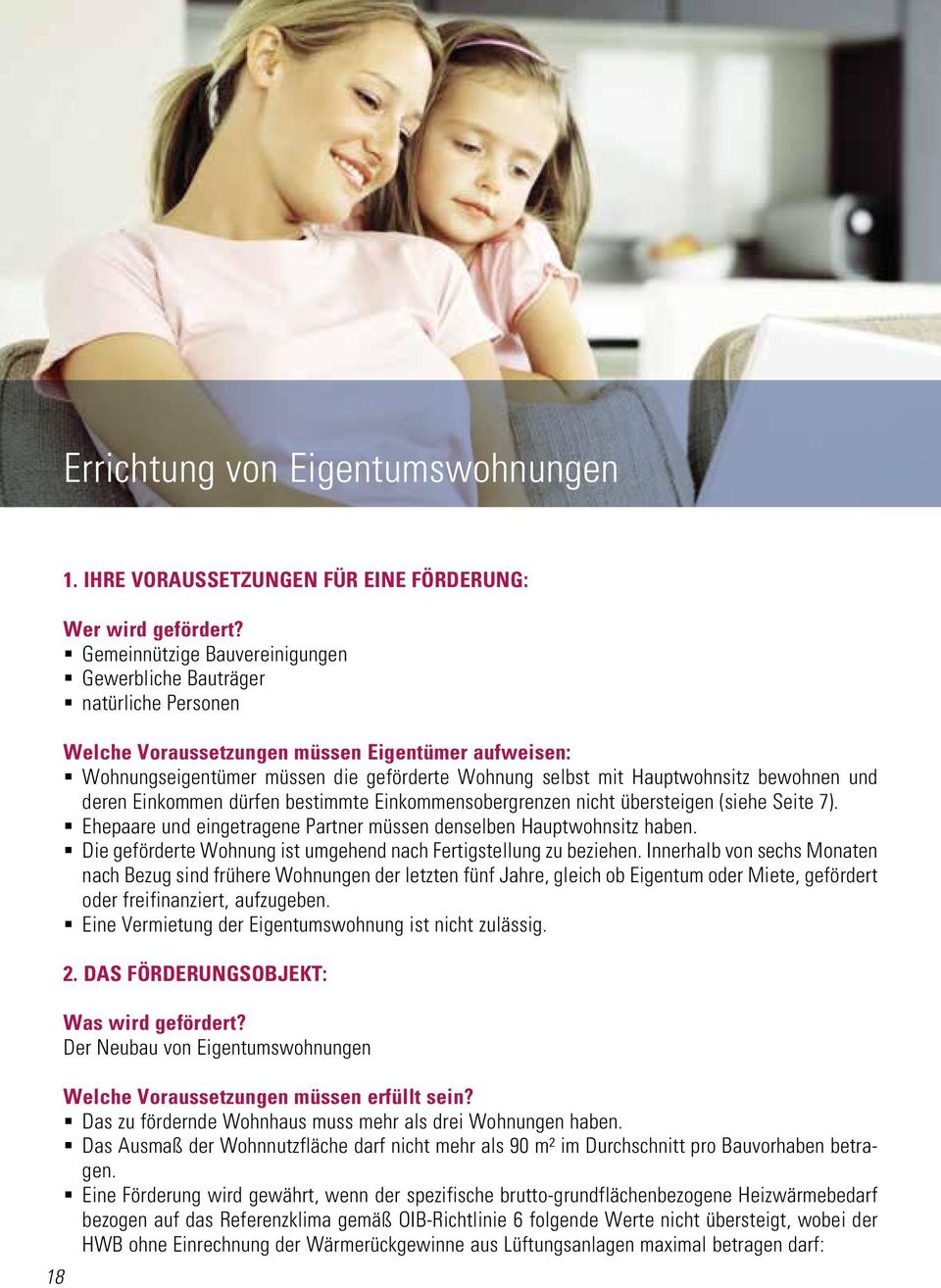 bewohnen und deren Einkommen dürfen bestimmte Einkommensobergrenzen nicht übersteigen (siehe Seite 7). Ehepaare und eingetragene Partner müssen denselben Hauptwohnsitz haben.