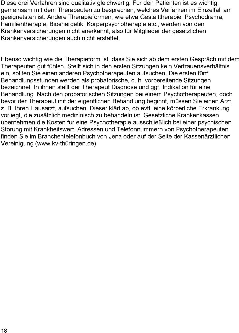 , werden von den Krankenversicherungen nicht anerkannt, also für Mitglieder der gesetzlichen Krankenversicherungen auch nicht erstattet.