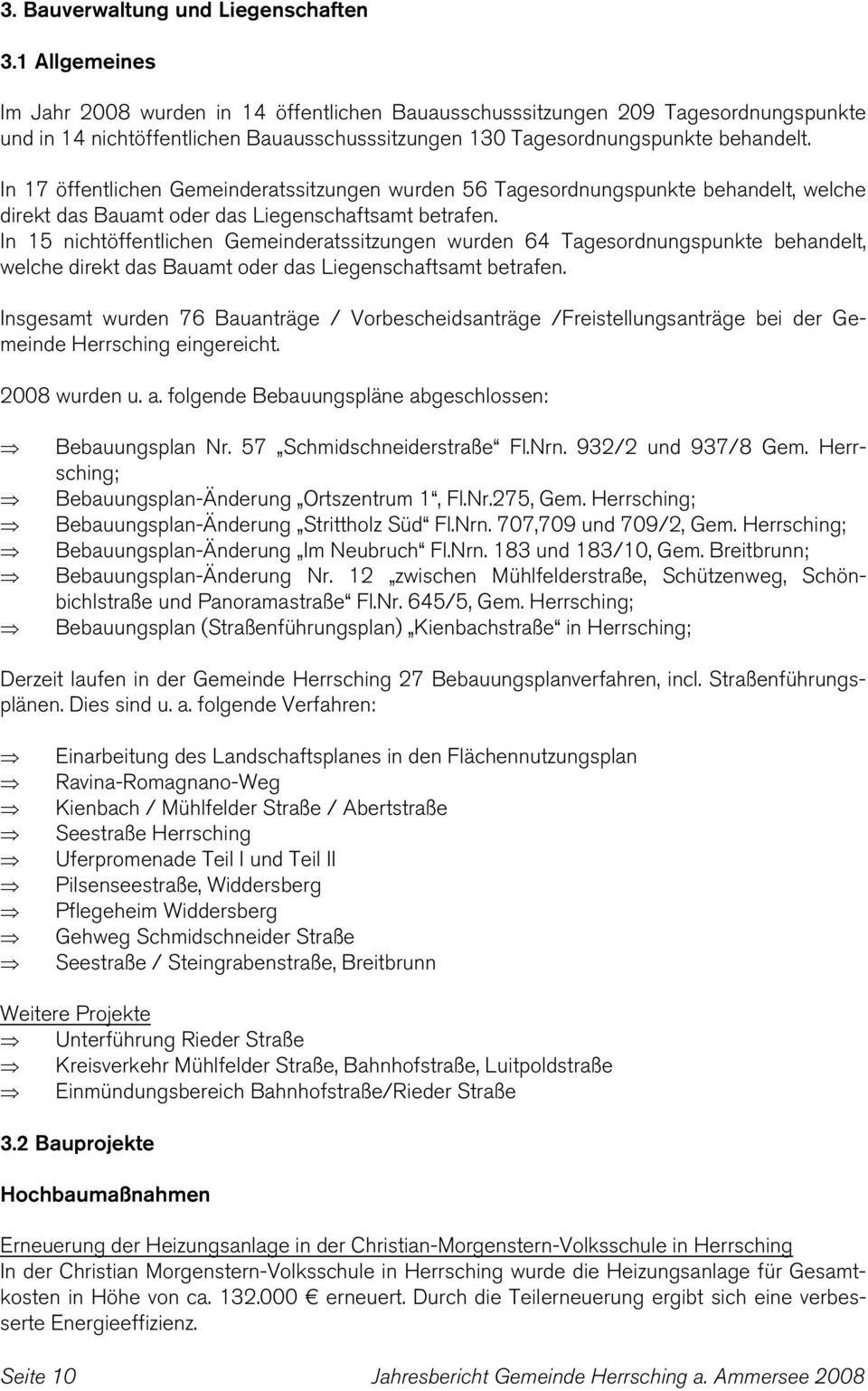 In 17 öffentlichen Gemeinderatssitzungen wurden 56 Tagesordnungspunkte behandelt, welche direkt das Bauamt oder das Liegenschaftsamt betrafen.