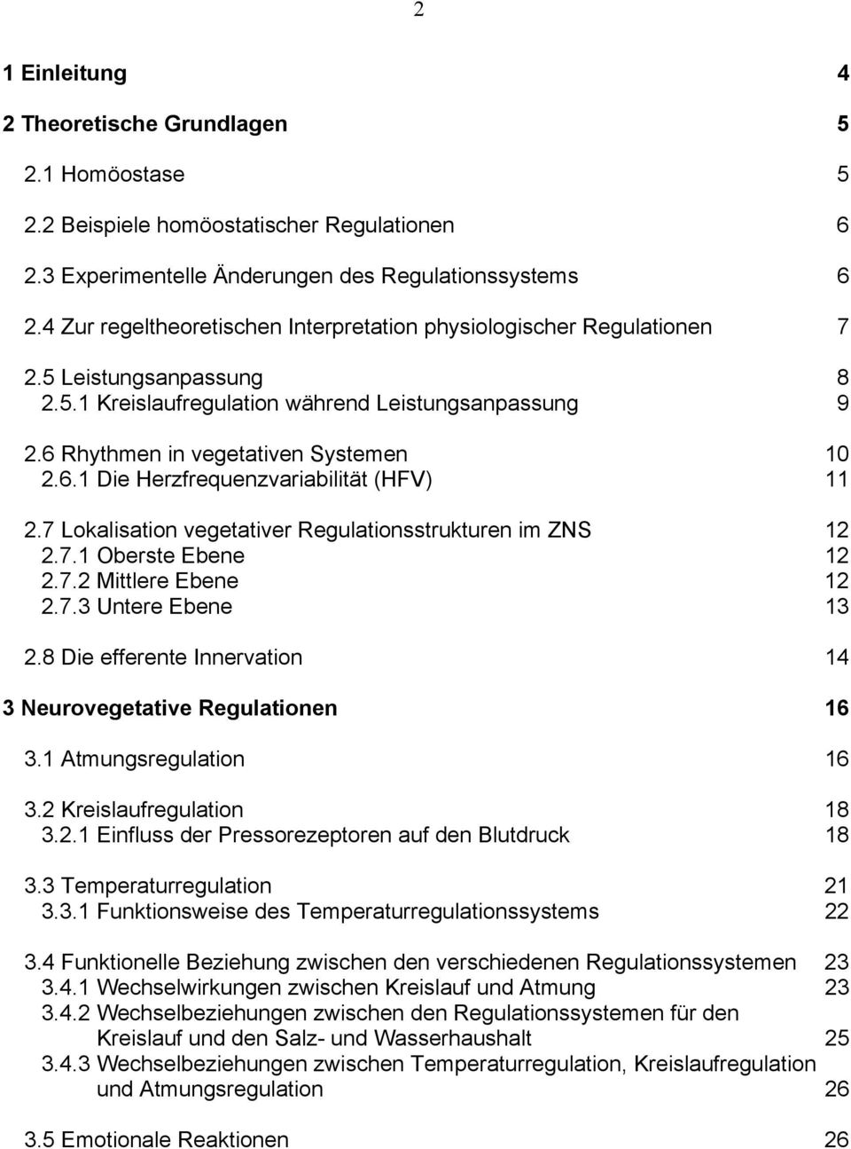 7 Lokalisation vegetativer Regulationsstrukturen im ZNS 12 2.7.1 Oberste Ebene 12 2.7.2 Mittlere Ebene 12 2.7.3 Untere Ebene 13 2.8 Die efferente Innervation 14 3 Neurovegetative Regulationen 16 3.
