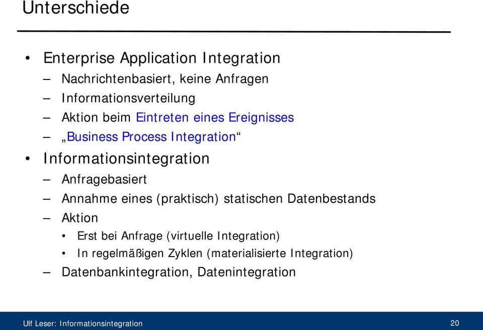 Annahme eines (praktisch) statischen Datenbestands Aktion Erst bei Anfrage (virtuelle Integration) In