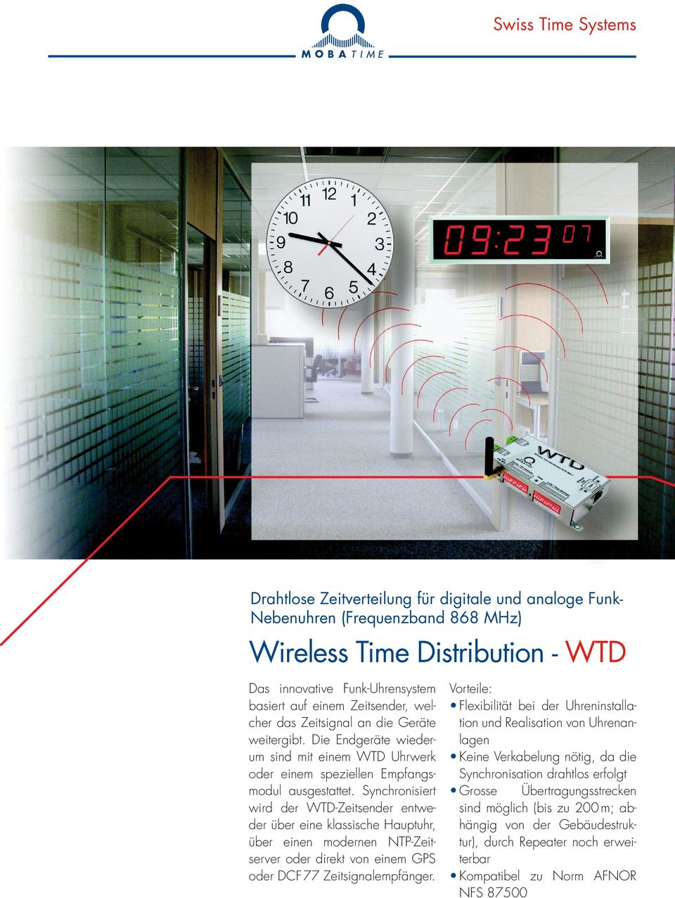Synchronisiert wird der WTD-Zeitsender entweder über eine klassische Hauptuhr, über einen modernen NTP-Zeitserver oder direkt von einem GPS oder DCF 77 Zeitsignalempfänger.