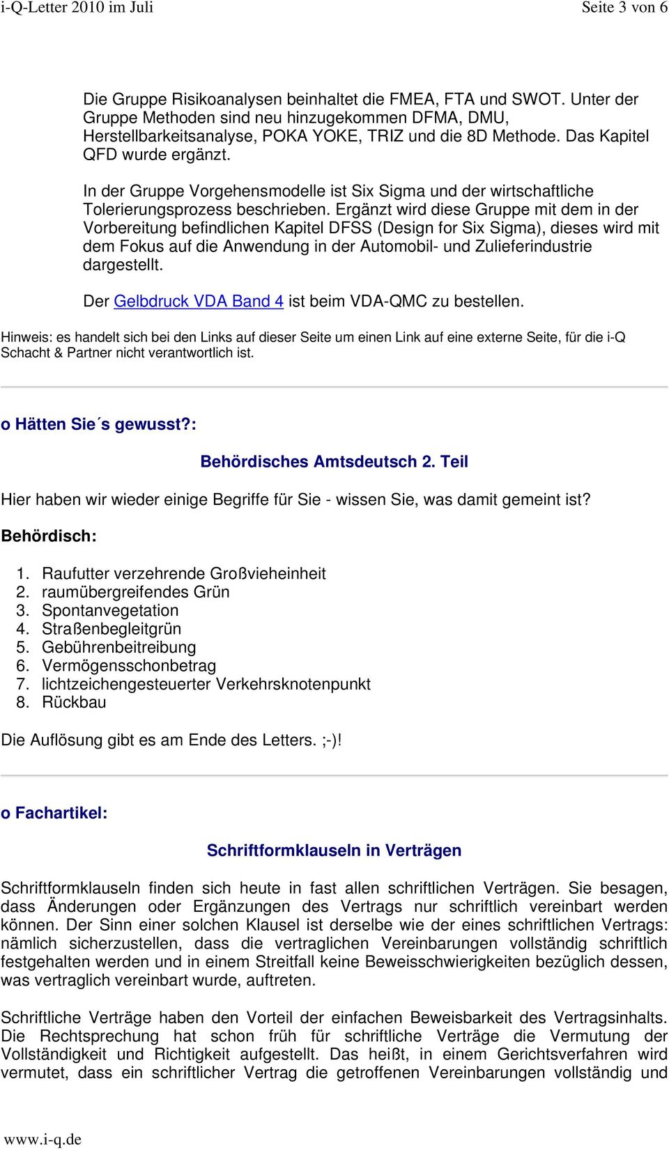 Ergänzt wird diese Gruppe mit dem in der Vorbereitung befindlichen Kapitel DFSS (Design for Six Sigma), dieses wird mit dem Fokus auf die Anwendung in der Automobil- und Zulieferindustrie dargestellt.