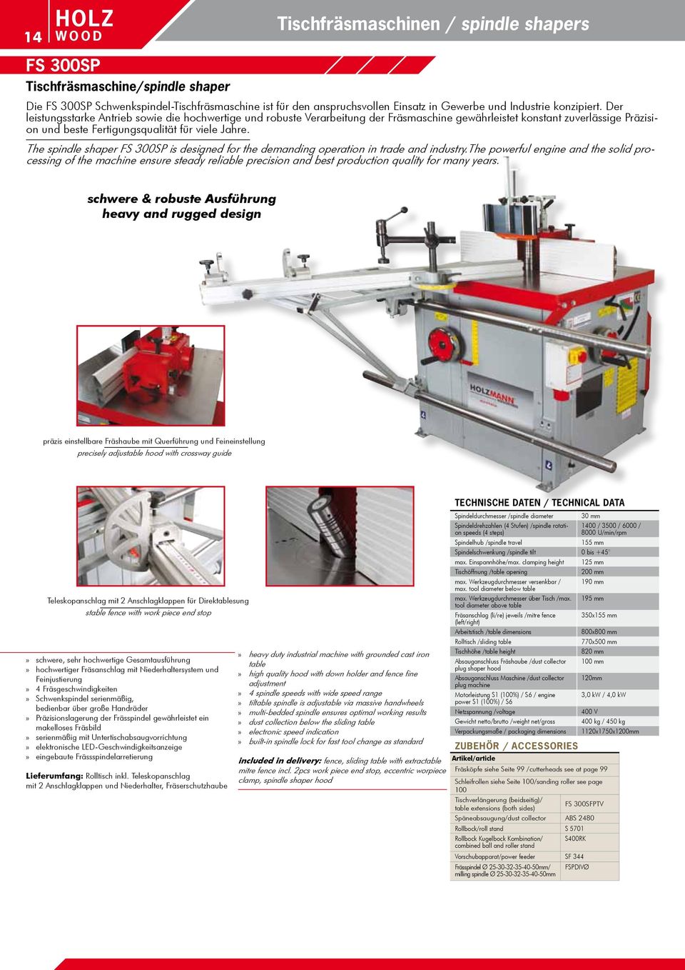 The spindle shaper FS 300SP is designed for the demanding operation in trade and industry.