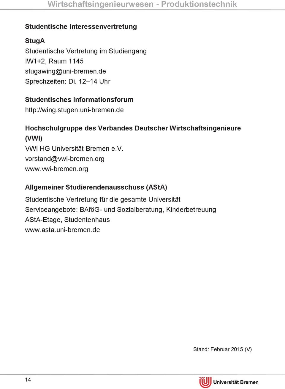 de Hochschulgruppe des Verbandes Deutscher Wirtschaftsingenieure (VWI) VWI HG Universität Bremen e.v. vorstand@vwi-bremen.